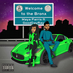Maya Parris ft. GoodDayRay - WELCOME TO THE BRONX (prod. by jb2neatt)