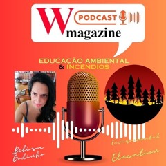 Incêndios & Educação Ambiental - Belisa Godinho - W Magazine - Podcast