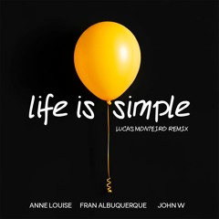 John W, Anne Louise, Fran Albuquerque - Life Is Simple (Lucas Monteiro Remix)
