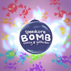 oatsig & got1butter - SPEEDCORE BOMB ( naruto2413's Artificial Intelligence Bomb REMIX )