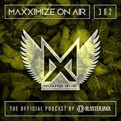 Blasterjaxx present Maxximize On Air #302