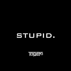 togeki - stupid.