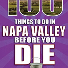 [GET] KINDLE 📙 100 Things to Do in Napa Valley Before You Die by  Marcus Marquez [KI