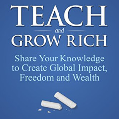 GET PDF 💚 Teach and Grow Rich: Share Your Knowledge to Create Global Impact, Freedom