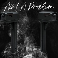 Ain’t A Problem - Lil Mailbox