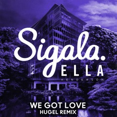 We Got Love (HUGEL Remix) [feat. Ella Henderson]