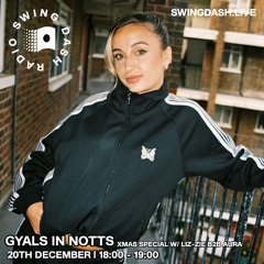 Gyals In Notts Show w/ Liz-zie b2b Aura - Swing Dash Radio 20/12/24