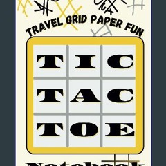 PDF/READ 📖 TIC TAC TOE NOTEBOOK – Travel Grid Paper Fun: Paper Activity Game Book for Family Enter