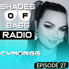 Shades of Bass Radio: EP27 - CYMORGG
