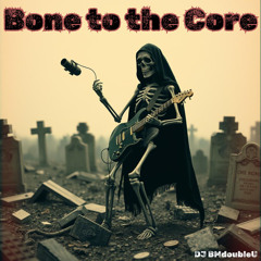 Bone Tot He Core