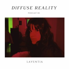 Diffuse Reality Podcast 101 : Laventia