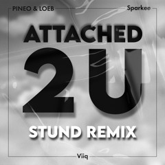 PINEO & LOEB X Sparkee ft. Viiq - Attached 2 U (Stund Remix)