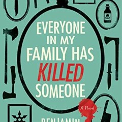 [ACCESS] [EPUB KINDLE PDF EBOOK] Everyone in My Family Has Killed Someone: A Novel by