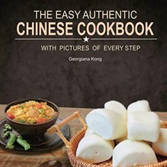 Read PDF EBOOK EPUB KINDLE The Easy Authentic Chinese Cookbook: with Pictures of Every Step (Georgia