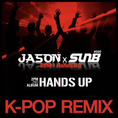 2PM - Hands Up (JASON & SunB Remix) Free Download !
