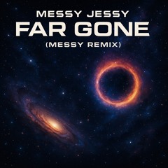 FAR GONE (Messy Remix)