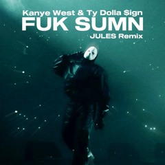 Kanye West & Ty Dolla Sign - FUK SUMN (JULES Remix) [House] Free Download in desc!