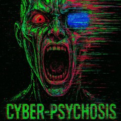 CYBER-PSYCHOSIS