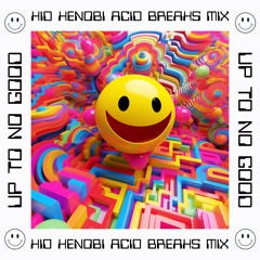 Up to No Good Remix (Kid Kenobi Acid Breaks Remix) - Flash ***FREE DOWNLOAD***