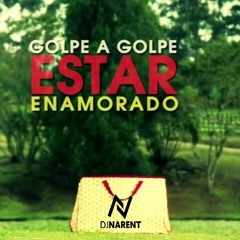 Estar Enamorado - Golpe A Golpe (Edit Dj Narent)