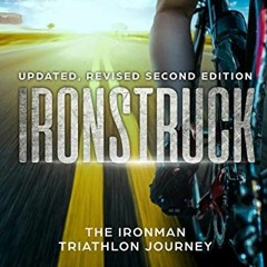 [Get] [EBOOK EPUB KINDLE PDF] Ironstruck...The Ironman Triathlon Journey: Revised, up