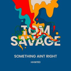 Tom Savage - Something Aint Right (Extended Mix)