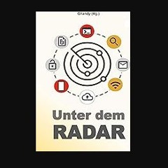 READ [PDF] 📖 Unter dem Radar: Ausgewählte Artikel und Interviews zu Datenschutz, Informationstechn