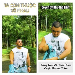 Ta còn thuộc về nhau cover by Khương Linh.mp3