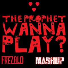 Wanna Play - The Prophet (Frezalo Mashup) [FREE DOWNLOAD]