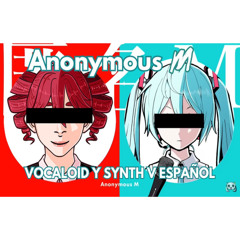 【VOCALOID y SYNTH V】Anonymous M【Español】【Miku Hatsune y Teto Kasane】