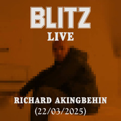 Blitz Live : Richard Akingbehin : 22/03/2025