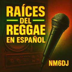 Raíces del Reggae en Español – NM6DJ