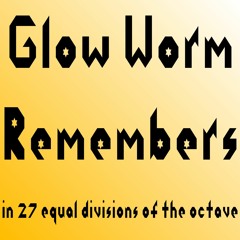 Glow Worm Remembers (27edo)