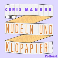 Chris Manura - Nudeln und Klopapier Pottcast
