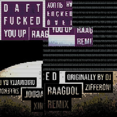 Daft Fucked You Up (raagdol remix)