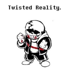 TWISTED REALITY (WIP)
