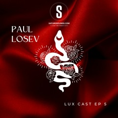 Lux Cast Presents PAUL LOSEV EP 5