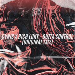 CVNIS x Rich Luky - Outta Control (Original Mix)