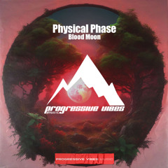 Physical Phase - Blood Moon [Progressive Vibes Music - PVM854]