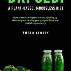 Access KINDLE PDF EBOOK EPUB Dr. SEBI: A Plant-Based, Mucusless Diet: How to reverse depression and