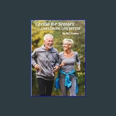 [Ebook] 📕 Cardio for Seniors: Live Long, Live Better     Kindle Edition Read online