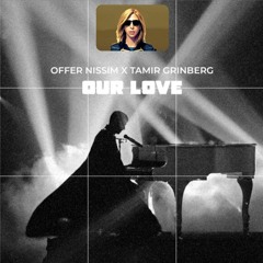Tamir Grinberg X Offer Nissim - OUR LOVE ( dj Moshe Barkan Edit )
