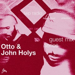 LWP Radio - Guest Mix Series #6 - Otto & John Holys