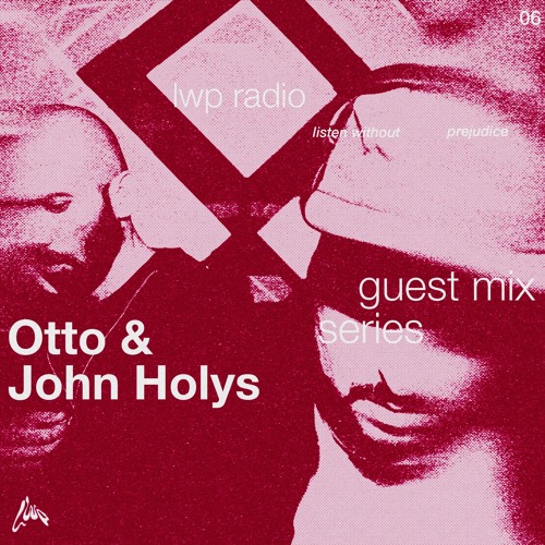 LWP Radio - Guest Mix Series #6 - Otto & John Holys