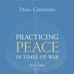 free EPUB 💗 Practicing Peace in Times of War: A Buddhist Perspective by  Pema Chodro