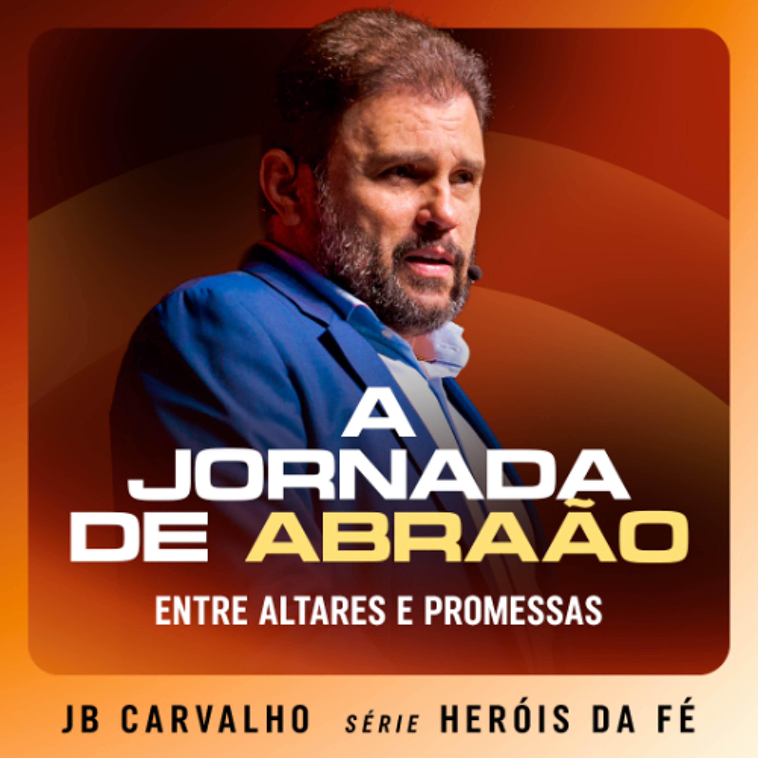 #665 - A Jornada de Abraão: Entre Altares e Promessas | JB Carvalho