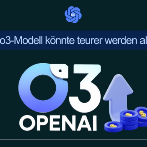 OpenAI’s o3-Modell könnte teurer werden als erwartet