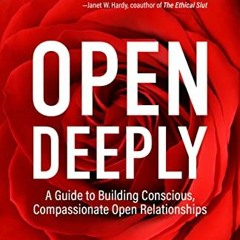 [Download] KINDLE 💛 Open Deeply: A Guide to Building Conscious, Compassionate Open R