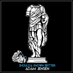 Adam Jensen - Shoulda Known Better