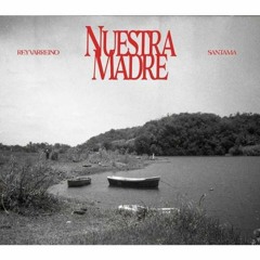 Santamá x Rey Varreino - Nuestra Madre (Prod. Santamá)